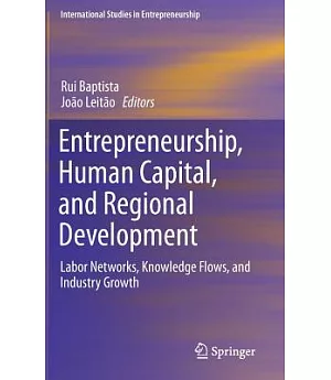 Entrepreneurship, Human Capital, and Regional Development: Labor Networks, Knowledge Flows, and Industry Growth