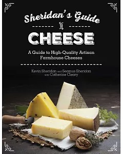 Sheridans’ Guide to Cheese: A Guide to High-quality Artisan Farmhouse Cheeses