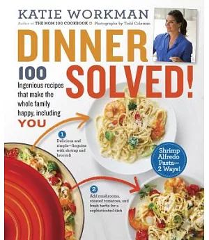 Dinner Solved!: 100 Ingenious recipes that make the whole family happy, including YOU