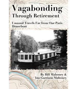Vagabonding Through Retirement: Unusual Wanders Far From Our Paris Houseboat