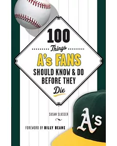 100 Things A’s Fans Should Know & Do Before They Die