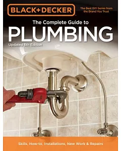 The Complete Guide to Plumbing: Current With 2015-2018 Plumbing Codes