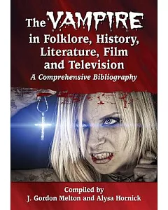 The Vampire in Folklore, History, Literature, Film and Television: A comprehensive Bibliography