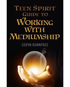 The Teen Spirit Guide to Working With Mediumship