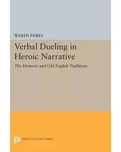 Verbal Dueling in Heroic Narrative: The Homeric and Old English Traditions