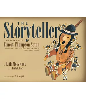 The Storyteller: My Years With Ernest Thompson Seton, Including Illustrations and Excerpts From His Stories