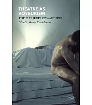 Theatre as Voyeurism: The Pleasures of Watching