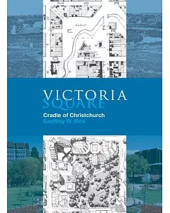 Victoria Square: Cradle of Christchurch