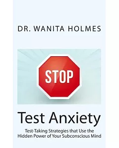 Stop Test Anxiety: Test-taking Strategies That Use the Power of Your Subconsious Mind