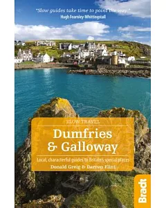 Bradt Slow Travel Dumfries & Galloway: Local, Characterful Guides to Britain’s Special Places