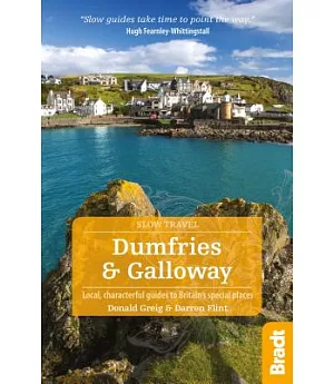Bradt Slow Travel Dumfries & Galloway: Local, Characterful Guides to Britain’s Special Places