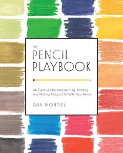 The Pencil Playbook: 44 Exercises for Mesmerizing, Marking, and Making Magical Art With Your Pencil