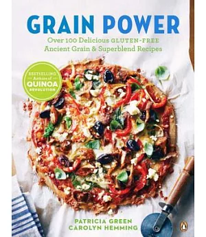 Grain Power: Over 100 Delicious Gluten-free Ancient Grain & Superblend Recipe