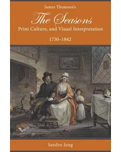 James Thomson’s The Seasons, Print Culture, and Visual InterPretation, 1730-1842