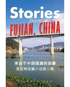Stories from Fujian, China: Second Volume of Collected Stories of jianhui Gao