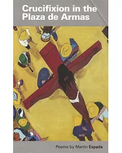 Crucifixion in the Plaza De Armas: Poems