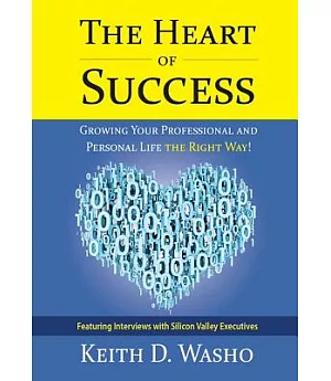 The Heart of Success: Growing Your Professional and Personal Life the Right Way!
