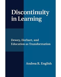 Discontinuity in Learning: Dewey, Herbart and Education As Transformation