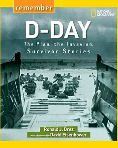 Remember D-day: The Plan, the Invasion, Survivor Stories