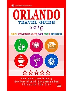 Orlando Travel Guide 2015: Shops, Restaurants, Cafés, Bars, Pubs and Nightclubs in Orlando, Florida
