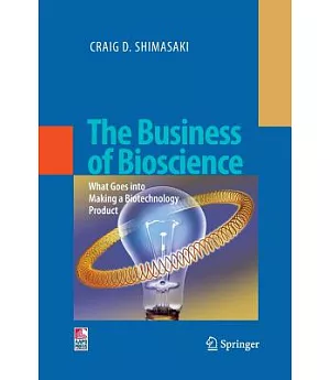The Business of Bioscience: What Goes into Making a Biotechnology Product