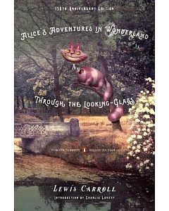 Alice’s Adventures in Wonderland and Through the Looking-Glass: And What Alice Found There: 150th Anniversary Edition