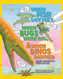 When Fish Got Feet, When Bugs Were Big, & When Dinos Dawned: A Cartoon Prehistory of Life on Earth