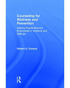 Counseling for Wellness and Prevention: Helping People Become Empowered in Systems and Settings