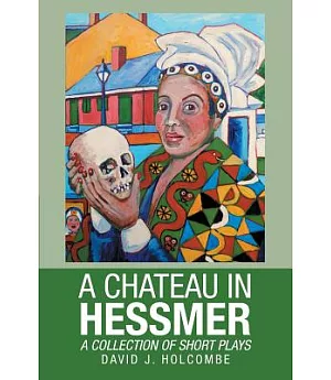 A Chateau in Hessmer: A Collection of Short Plays