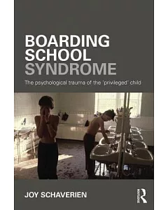 Boarding School Syndrome: The Psychological Trauma of the ’Privileged’ Child