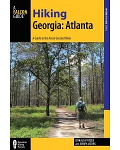 Hiking Georgia: Atlanta: A Guide to 30 Great Hikes Close to Town