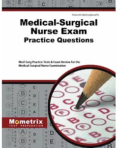 Medical-Surgical Nurse Exam Practice Questions: Med-Surg Practice Tests & Exam Review for the Medical-Surgical Nurse Examination