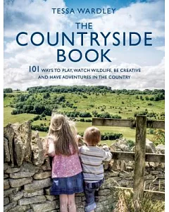 The Countryside Book: 101 Ways to Relax, Play, Watch Wildlife, and Have Adventures in the Countryside