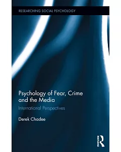 Psychology of Fear, Crime, and the Media: International Perspectives