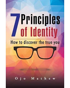 7 Principles of Identity: How to Discover the True You