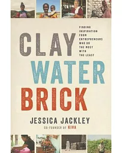 Clay Water Brick: Finding Inspiration from Entrepreneurs Who Do the Most With the Least