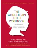 The Whole-Brain Child: Practical Exercises, Worksheets and Activities to Nurture Developing Minds