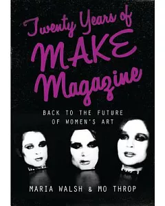 Twenty Years of Make Magazine: Back to the Future of Women’s Art