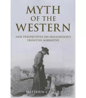 Myth of the Western: New Perspectives on Hollywood’s Frontier Narrative