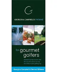 Georgina Campbell’s Ireland for Gourmet Golfers: Ireland’s Tip-top Golf Courses And the Very Best Places…