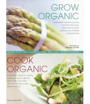 Grow Organic, Cook Organic: Natural Food from Garden to Table, With Over 1750 Photographs