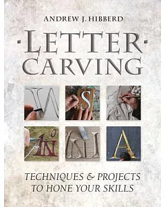 Letter Carving: Techniques & Projects to Hone Your Skills