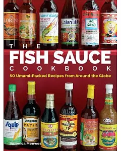 The Fish Sauce Cookbook: 50 Umami-Packed Recipes from Around the Globe