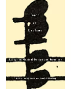 Bach to Brahms: Essays on Musical Design and Structure