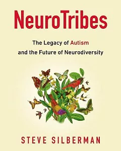 Neurotribes: The Legacy of Autism and the Future of Neurodiversity; Library Edition