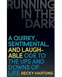 Running in the Dark: A Quirky, Sentimental, and Laughable Ode to the Ups and Downs of Life