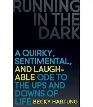 Running in the Dark: A Quirky, Sentimental, and Laughable Ode to the Ups and Downs of Life