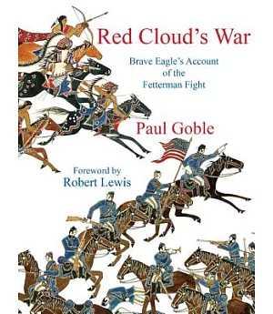 Red Cloud’s War: Brave Eagle’s Account of the Fetterman Fight, December 21, 1866