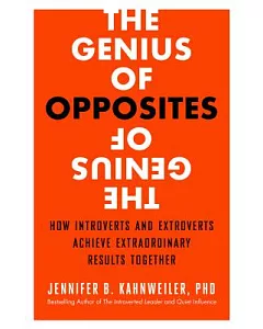 The Genius of Opposites: How Introverts and Extroverts Achieve Extraordinary Results Together