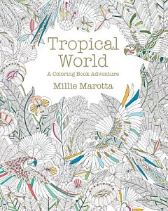 Tropical World Adult Coloring Book: A Coloring Book Adventure